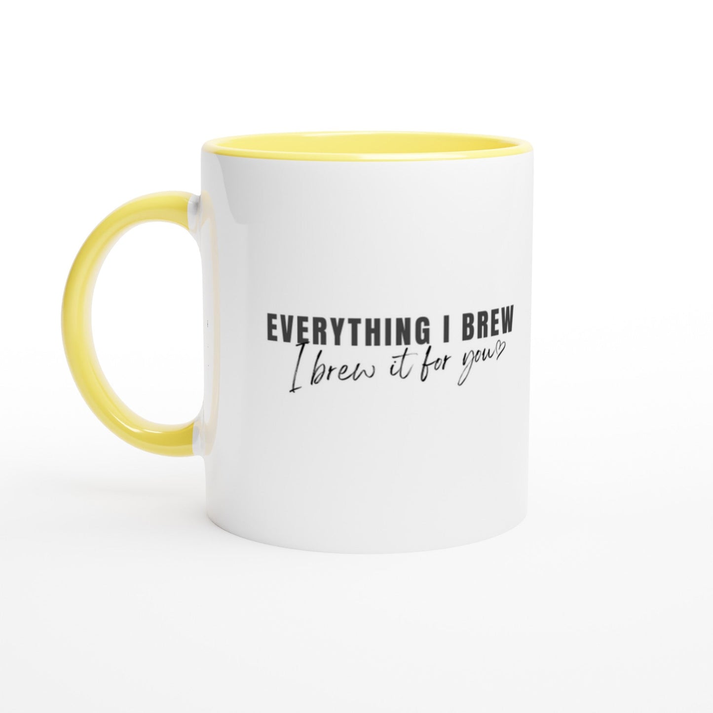 Everything I Brew, I Brew it For You Ceramic Mug with Color Inside - A Buzz with Words