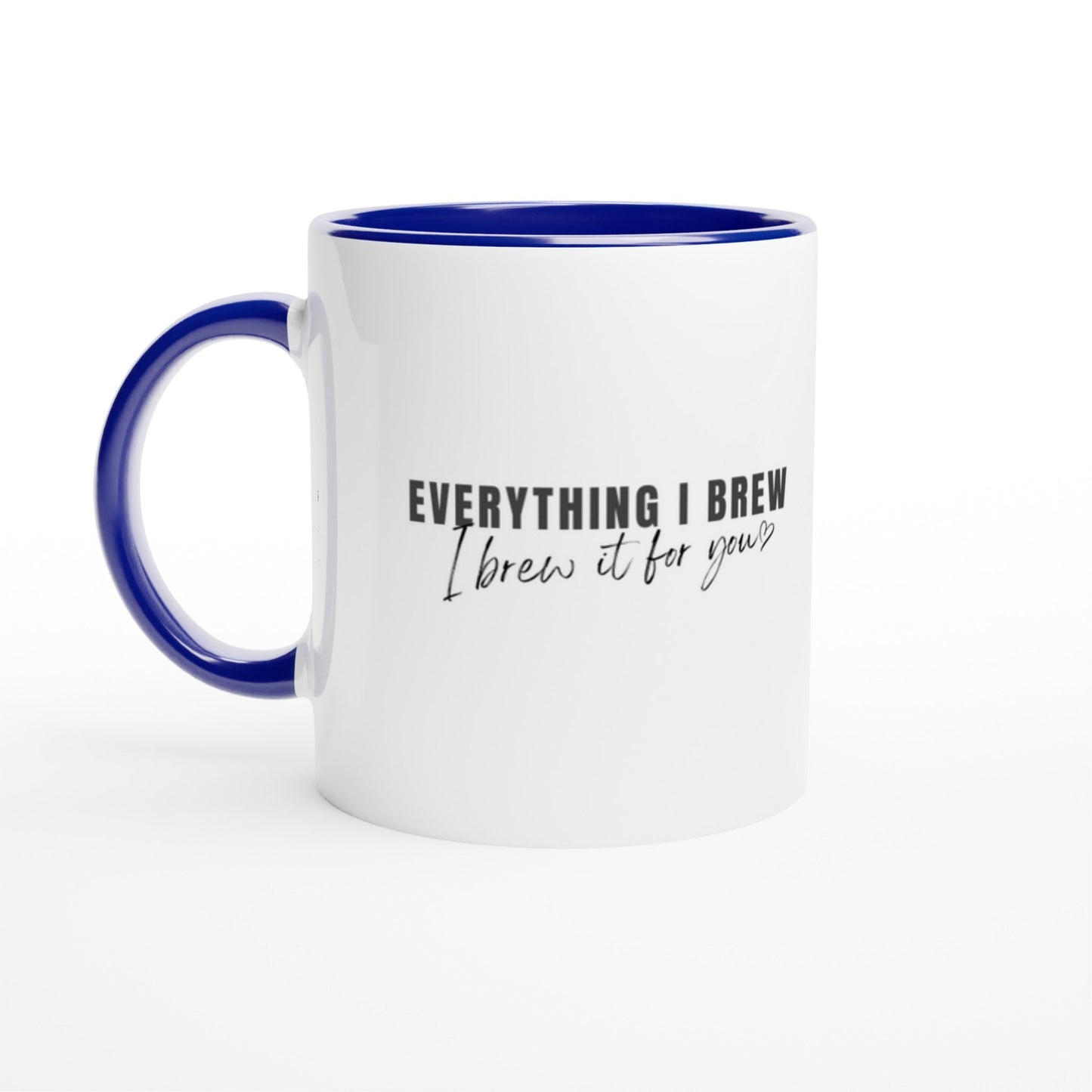 Everything I Brew, I Brew it For You Ceramic Mug with Color Inside - A Buzz with Words