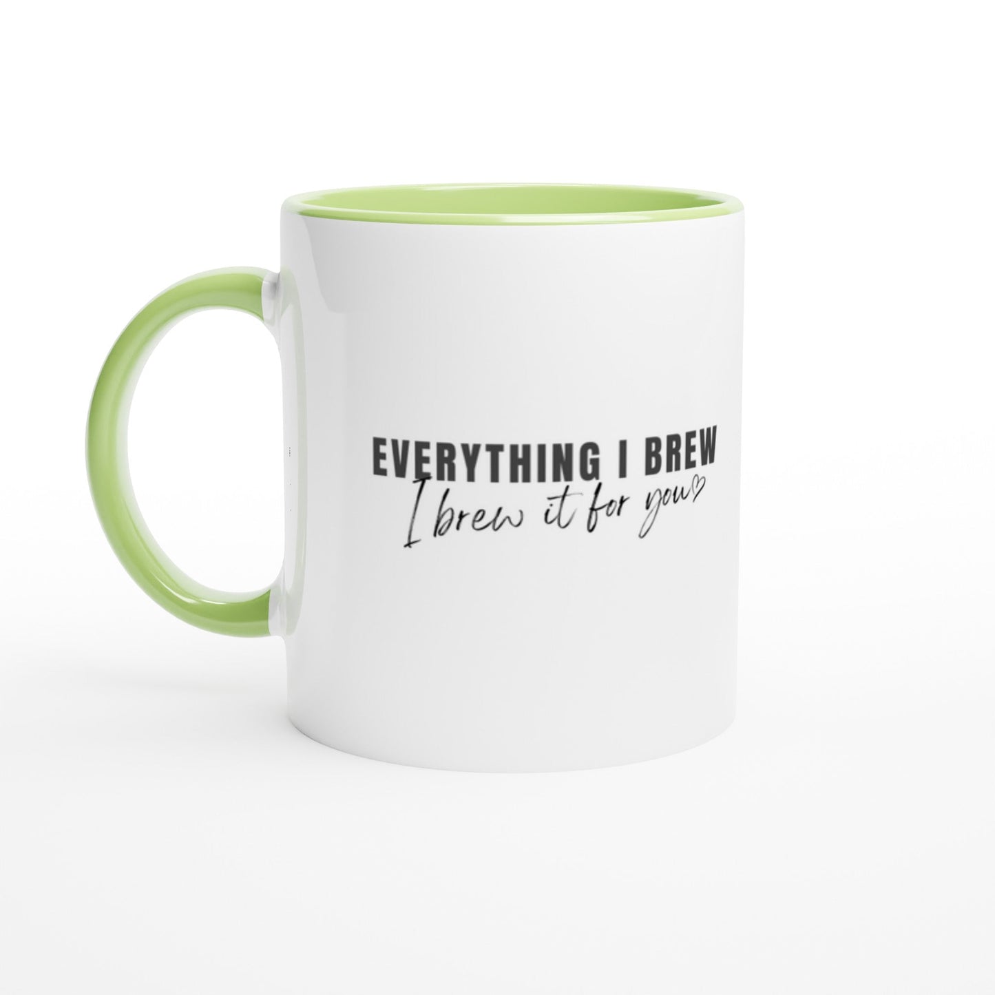 Everything I Brew, I Brew it For You Ceramic Mug with Color Inside - A Buzz with Words