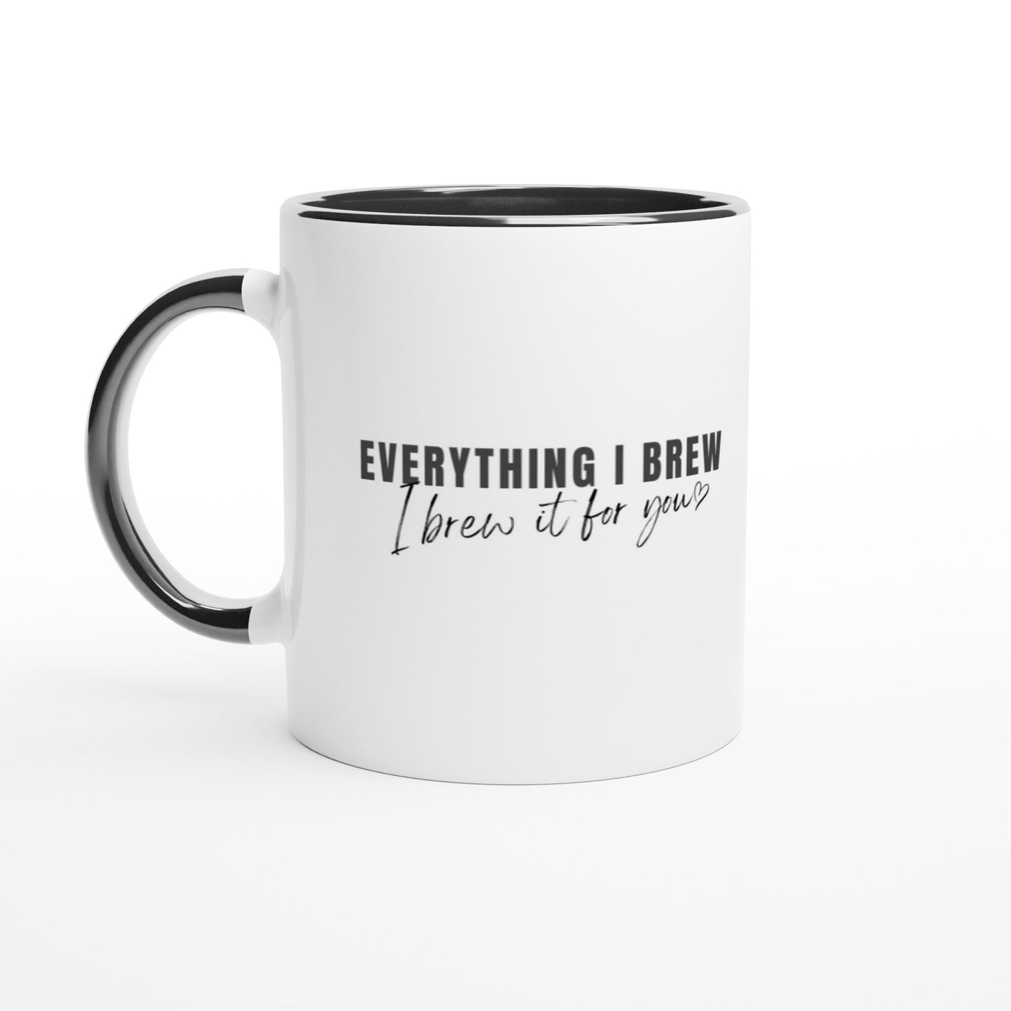 Everything I Brew, I Brew it For You Ceramic Mug with Color Inside - A Buzz with Words