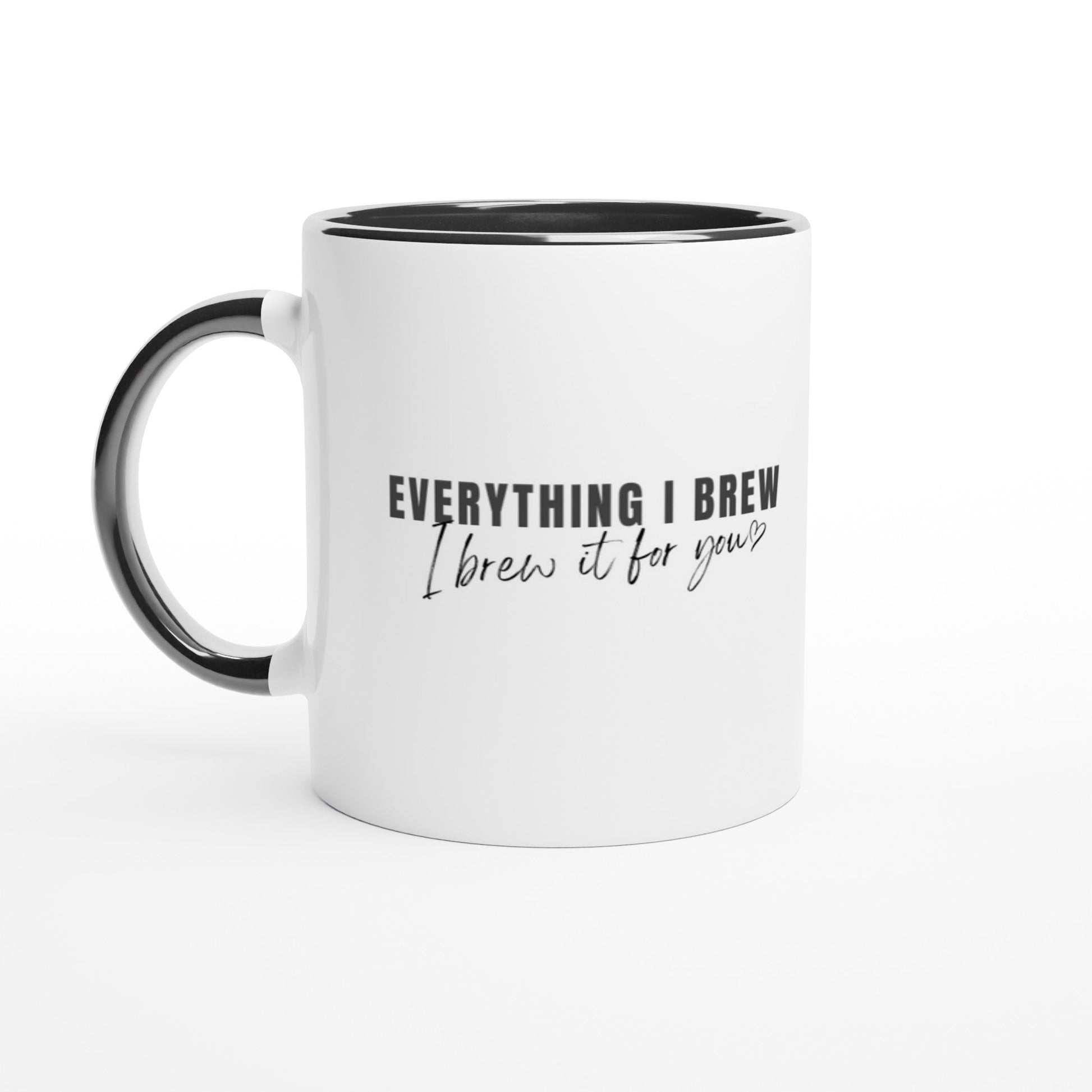 Everything I Brew, I Brew it For You Ceramic Mug with Color Inside - A Buzz with Words