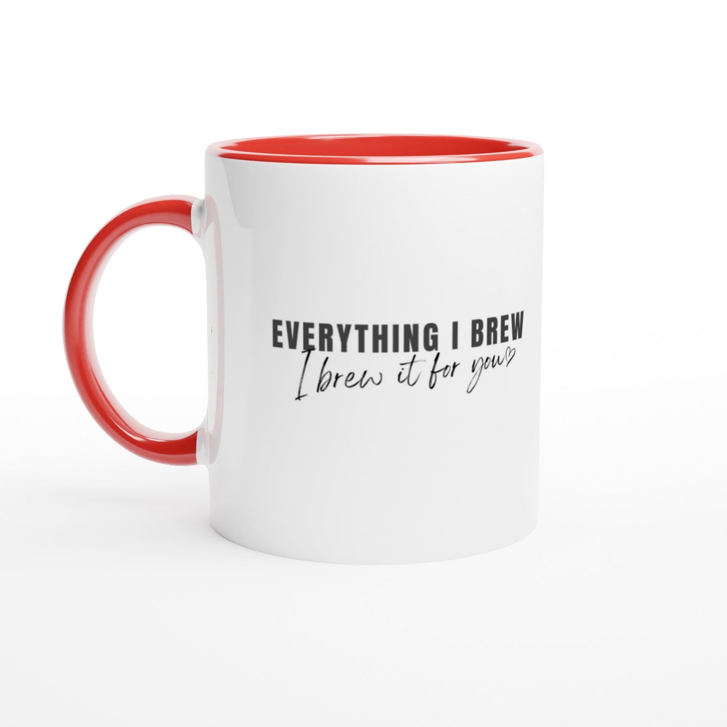 Everything I Brew, I Brew it For You Ceramic Mug with Color Inside - A Buzz with Words